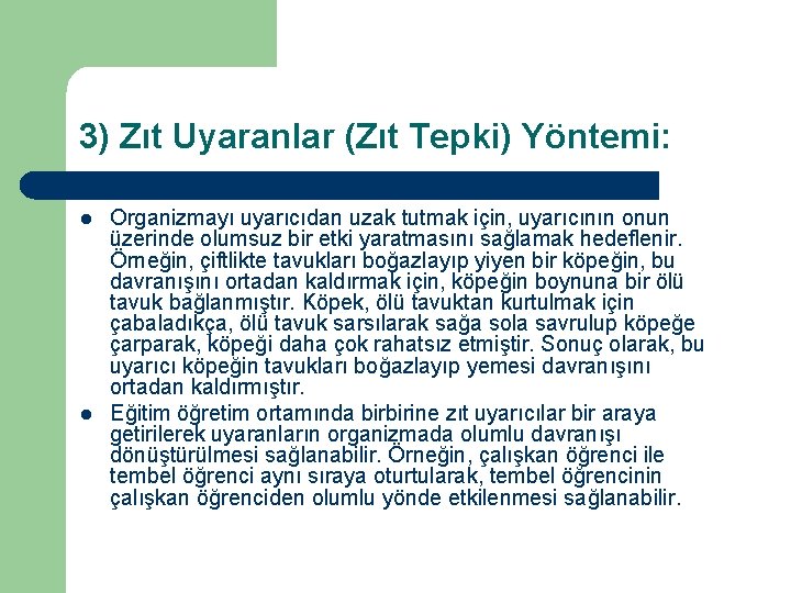 3) Zıt Uyaranlar (Zıt Tepki) Yöntemi: l l Organizmayı uyarıcıdan uzak tutmak için, uyarıcının