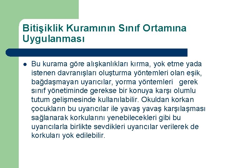 Bitişiklik Kuramının Sınıf Ortamına Uygulanması l Bu kurama göre alışkanlıkları kırma, yok etme yada