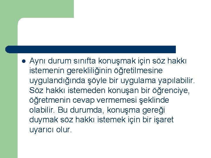 l Aynı durum sınıfta konuşmak için söz hakkı istemenin gerekliliğinin öğretilmesine uygulandığında şöyle bir