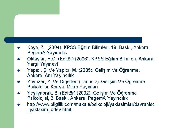 l l l Kaya, Z. (2004). KPSS Eğitim Bilimleri, 19. Baskı, Ankara: Pegem. A