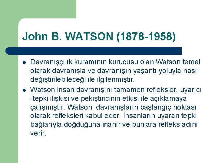 John B. WATSON (1878 -1958) l l Davranışçılık kuramının kurucusu olan Watson temel olarak