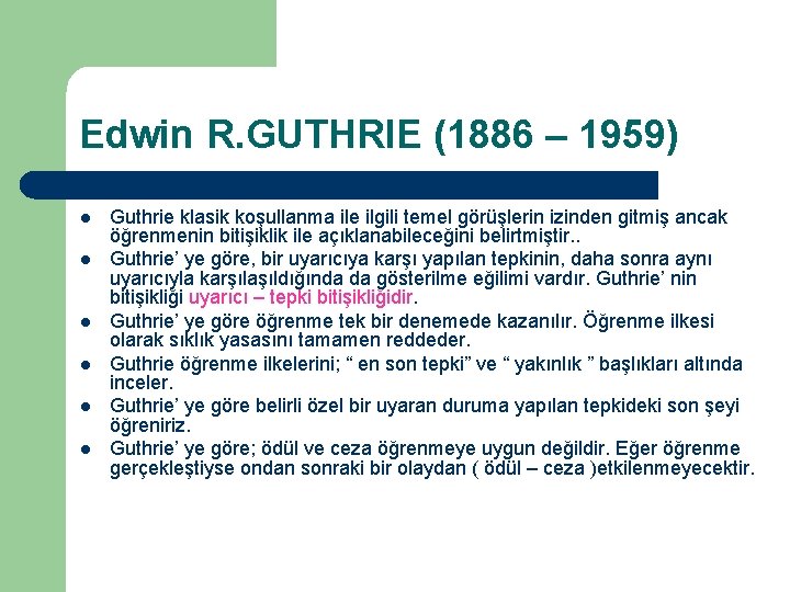 Edwin R. GUTHRIE (1886 – 1959) l l l Guthrie klasik koşullanma ile ilgili