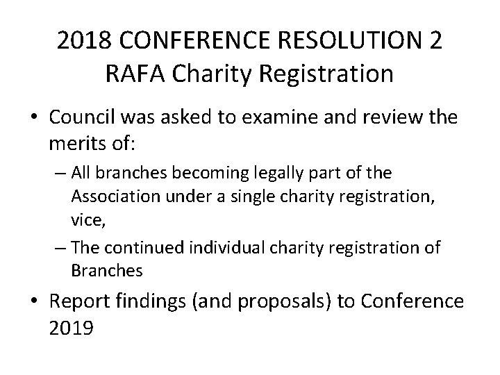 2018 CONFERENCE RESOLUTION 2 RAFA Charity Registration • Council was asked to examine and