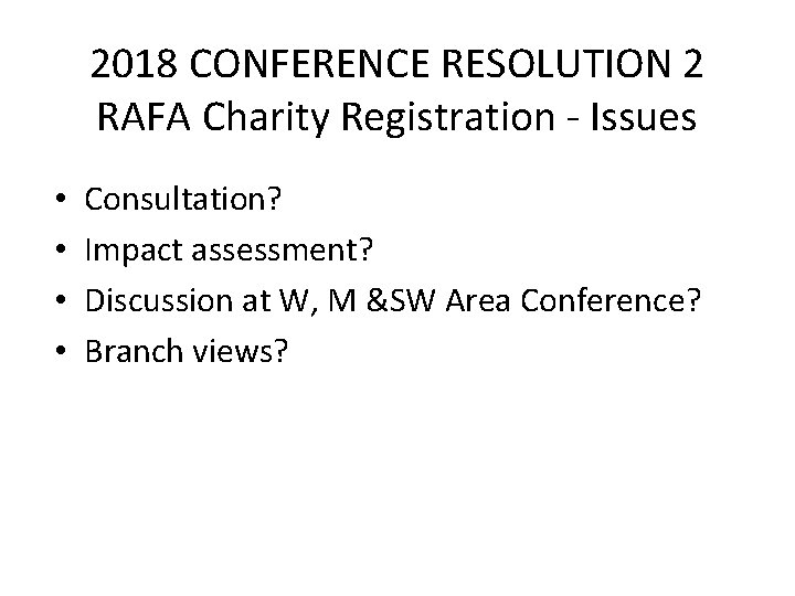 2018 CONFERENCE RESOLUTION 2 RAFA Charity Registration - Issues • • Consultation? Impact assessment?