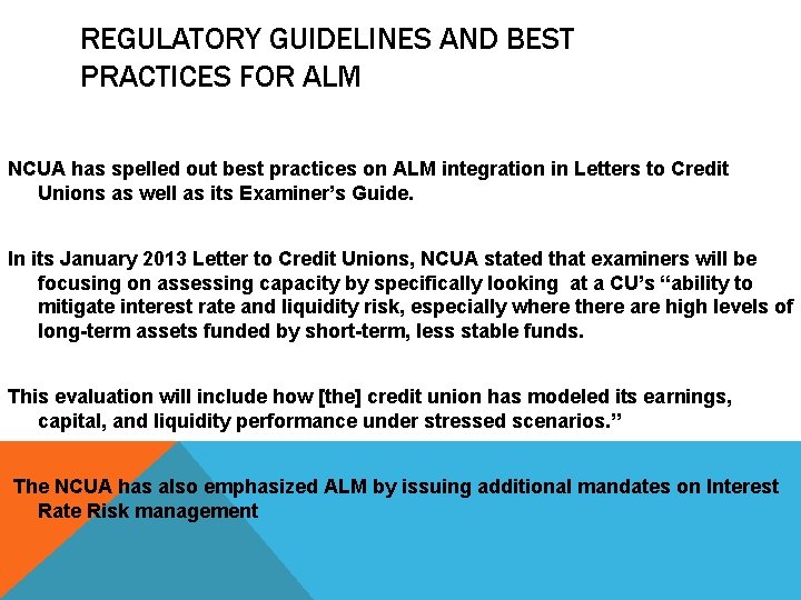 REGULATORY GUIDELINES AND BEST PRACTICES FOR ALM NCUA has spelled out best practices on