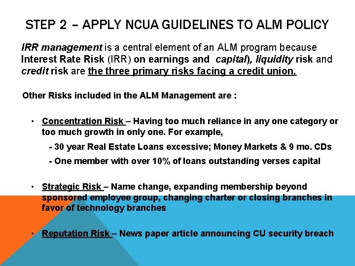 STEP 2 – APPLY NCUA GUIDELINES TO ALM POLICY IRR management is a central