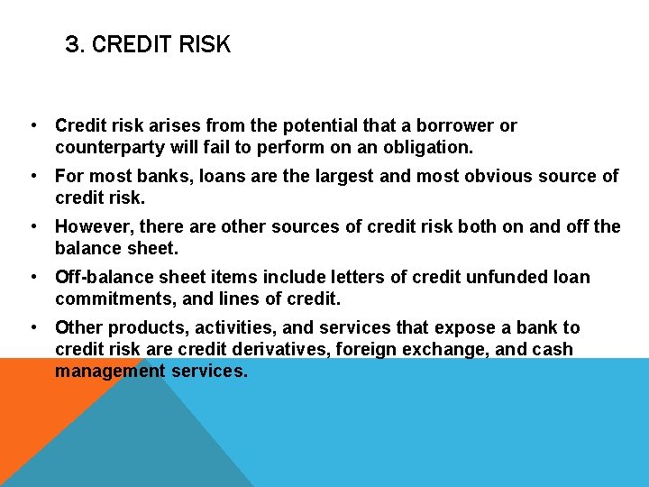 3. CREDIT RISK • Credit risk arises from the potential that a borrower or