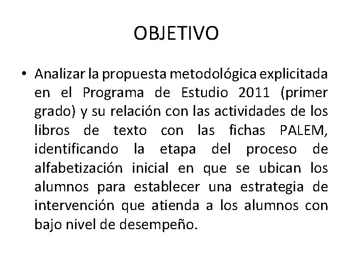 OBJETIVO • Analizar la propuesta metodológica explicitada en el Programa de Estudio 2011 (primer