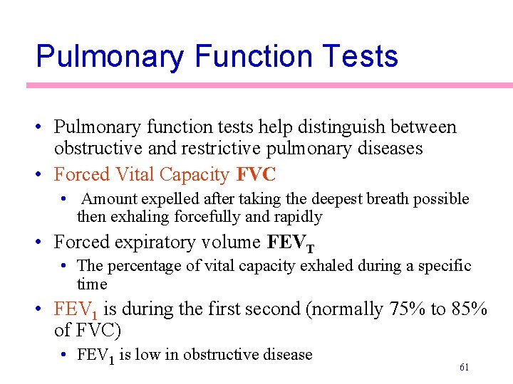 Pulmonary Function Tests • Pulmonary function tests help distinguish between obstructive and restrictive pulmonary