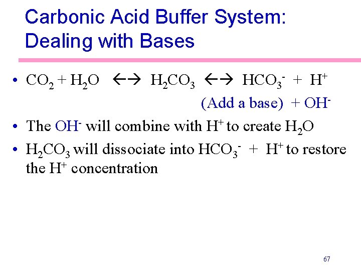 Carbonic Acid Buffer System: Dealing with Bases • CO 2 + H 2 O