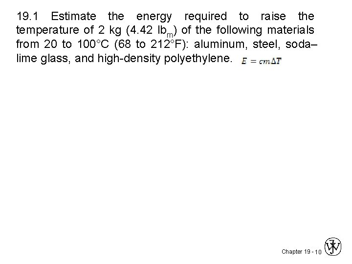 19. 1 Estimate the energy required to raise the temperature of 2 kg (4.