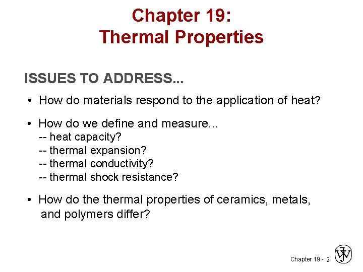 Chapter 19: Thermal Properties ISSUES TO ADDRESS. . . • How do materials respond