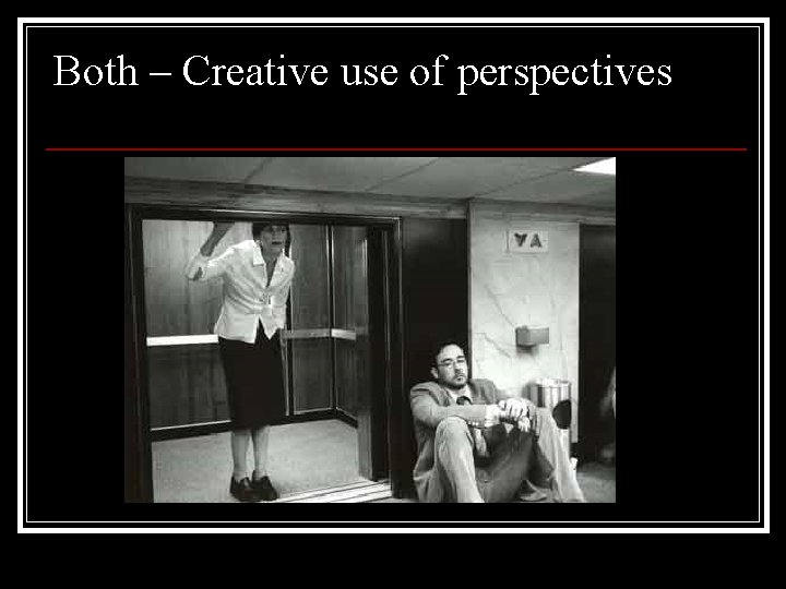 Both – Creative use of perspectives 
