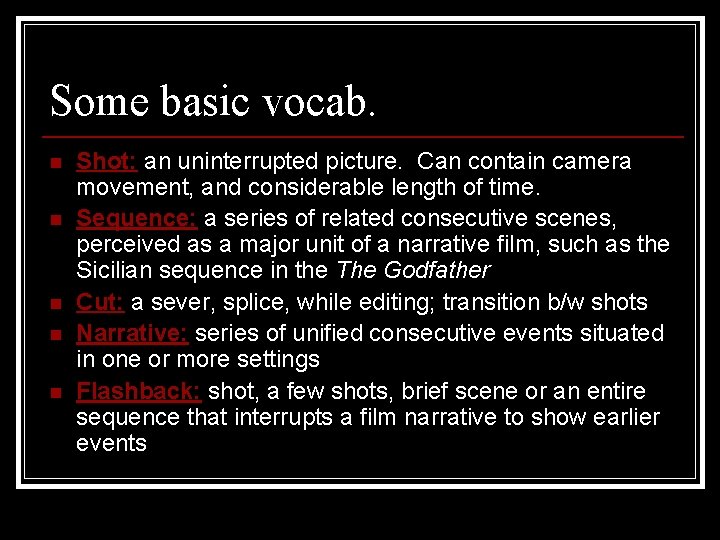 Some basic vocab. n n n Shot: an uninterrupted picture. Can contain camera movement,