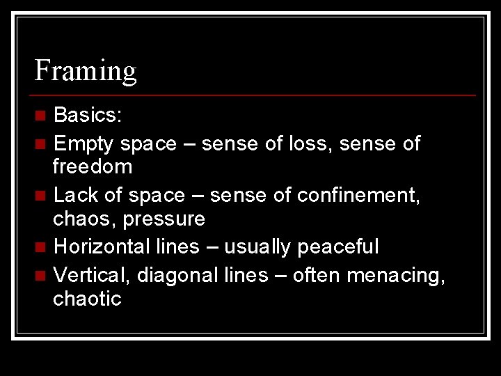 Framing Basics: n Empty space – sense of loss, sense of freedom n Lack