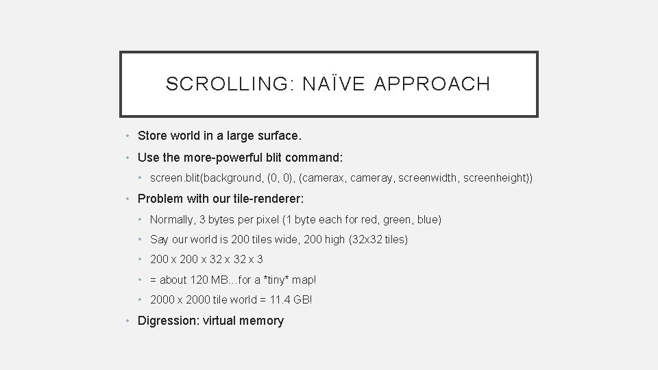 SCROLLING: NAÏVE APPROACH • Store world in a large surface. • Use the more-powerful