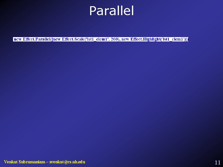 Parallel Venkat Subramaniam – svenkat@cs. uh. edu 11 