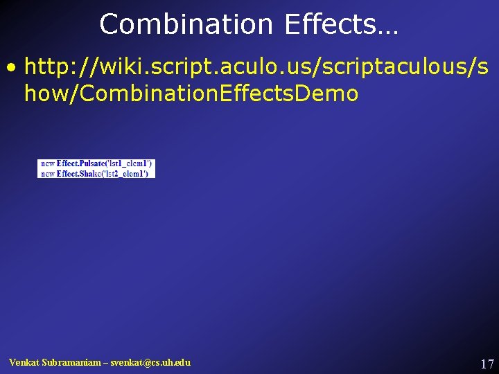 Combination Effects… • http: //wiki. script. aculo. us/scriptaculous/s how/Combination. Effects. Demo Venkat Subramaniam –