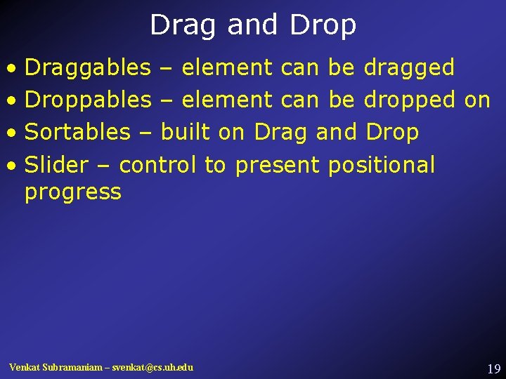 Drag and Drop • Draggables – element can be dragged • Droppables – element