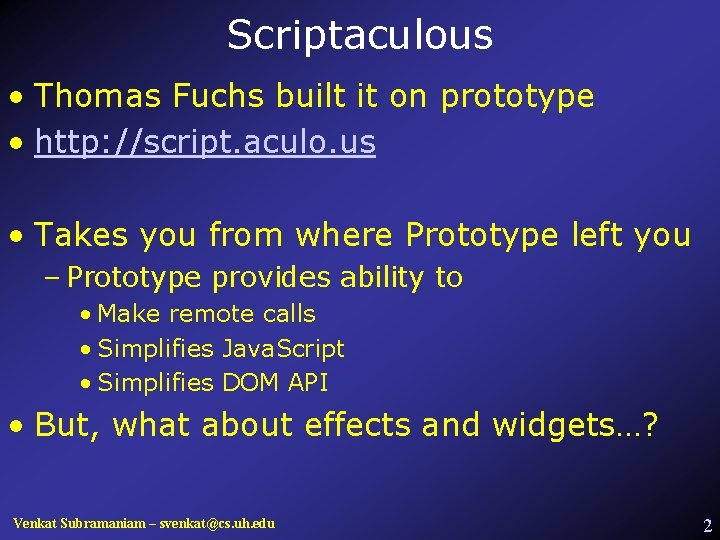 Scriptaculous • Thomas Fuchs built it on prototype • http: //script. aculo. us •