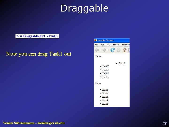 Draggable Now you can drag Task 1 out Venkat Subramaniam – svenkat@cs. uh. edu