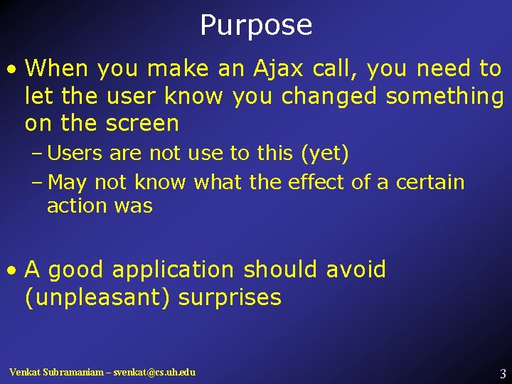 Purpose • When you make an Ajax call, you need to let the user