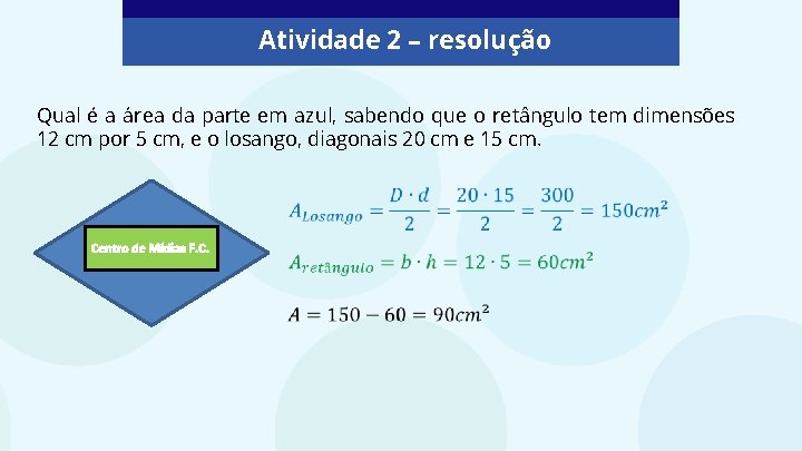 Atividade 2 – resolução Qual é a área da parte em azul, sabendo que