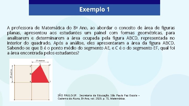 Exemplo 1 A professora de Matemática do 8º Ano, ao abordar o conceito de