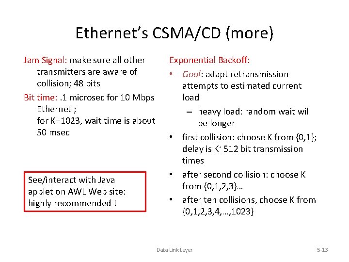 Ethernet’s CSMA/CD (more) Jam Signal: make sure all other transmitters are aware of collision;