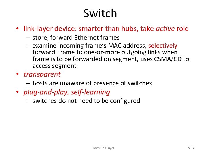 Switch • link-layer device: smarter than hubs, take active role – store, forward Ethernet