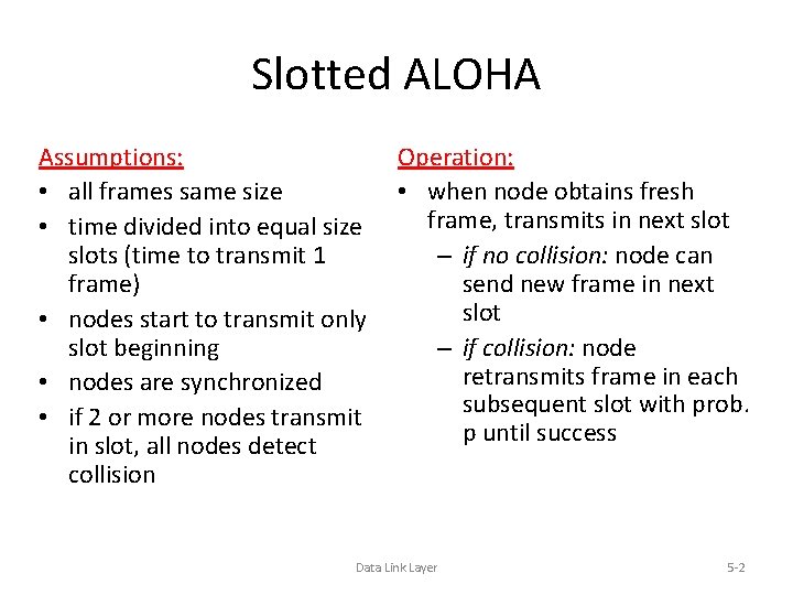Slotted ALOHA Assumptions: • all frames same size • time divided into equal size
