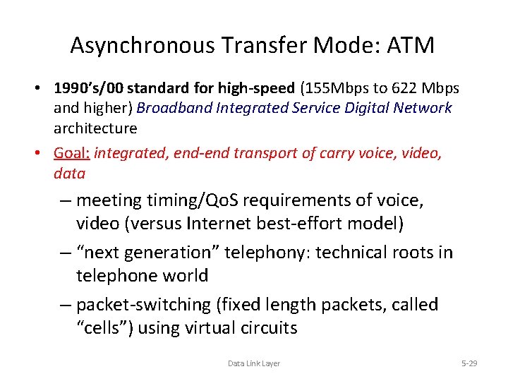 Asynchronous Transfer Mode: ATM • 1990’s/00 standard for high-speed (155 Mbps to 622 Mbps
