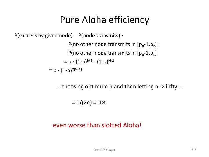 Pure Aloha efficiency P(success by given node) = P(node transmits). P(no other node transmits