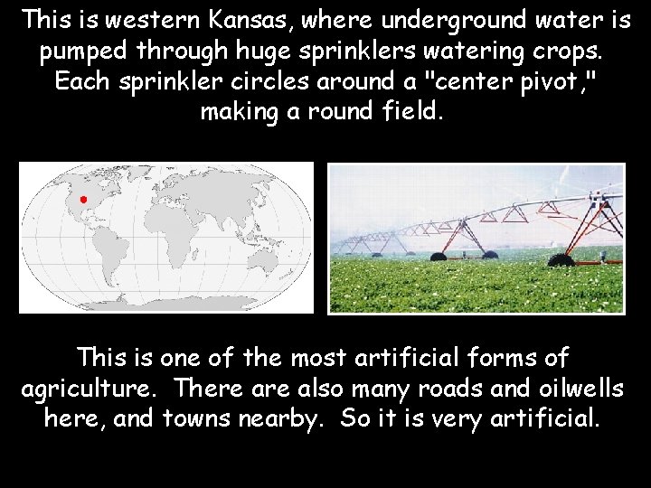 This is western Kansas, where underground water is pumped through huge sprinklers watering crops.