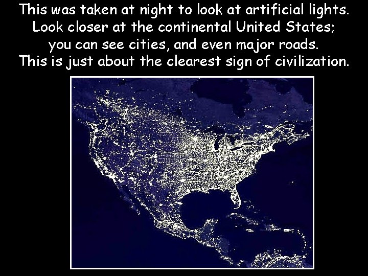 This was taken at night to look at artificial lights. Look closer at the