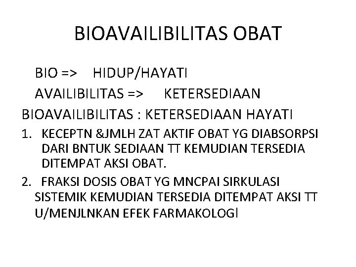 BIOAVAILIBILITAS OBAT BIO => HIDUP/HAYATI AVAILIBILITAS => KETERSEDIAAN BIOAVAILIBILITAS : KETERSEDIAAN HAYATI 1. KECEPTN
