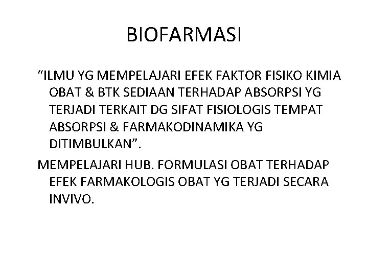 BIOFARMASI “ILMU YG MEMPELAJARI EFEK FAKTOR FISIKO KIMIA OBAT & BTK SEDIAAN TERHADAP ABSORPSI
