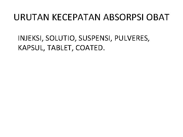 URUTAN KECEPATAN ABSORPSI OBAT INJEKSI, SOLUTIO, SUSPENSI, PULVERES, KAPSUL, TABLET, COATED. 