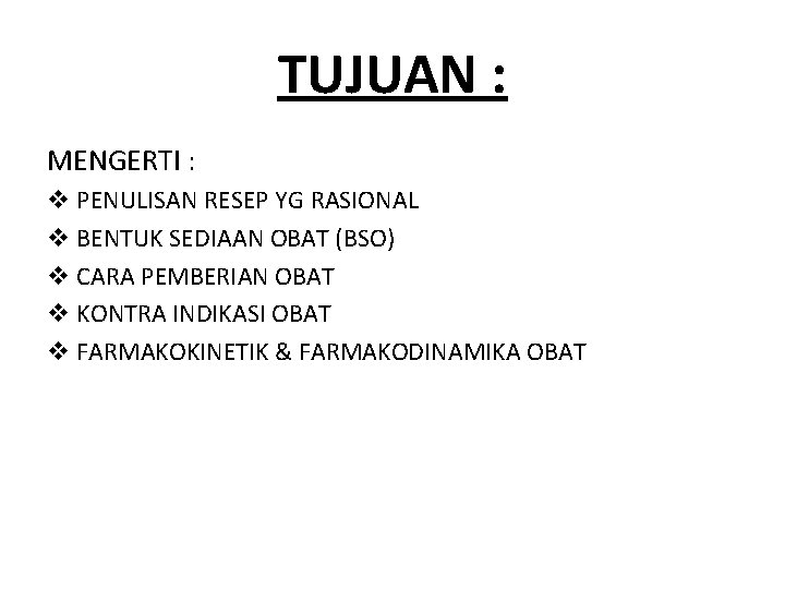 TUJUAN : MENGERTI : v PENULISAN RESEP YG RASIONAL v BENTUK SEDIAAN OBAT (BSO)