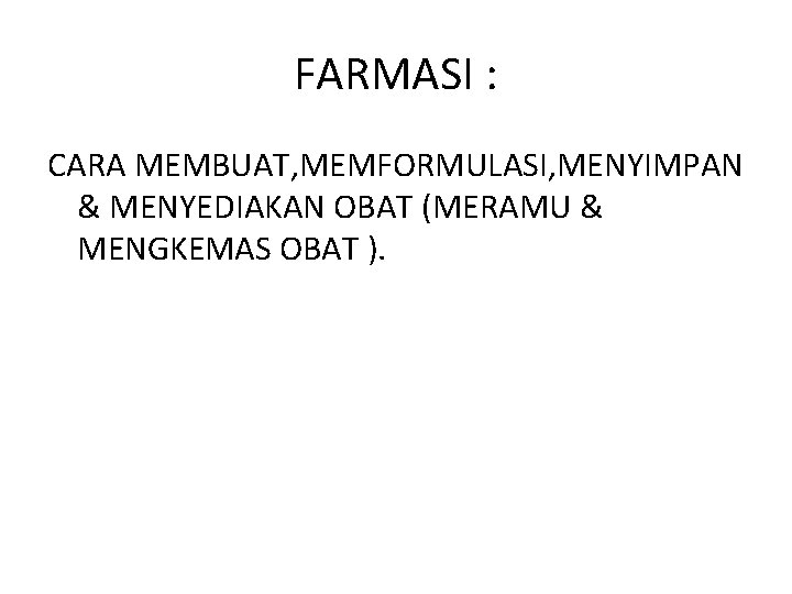 FARMASI : CARA MEMBUAT, MEMFORMULASI, MENYIMPAN & MENYEDIAKAN OBAT (MERAMU & MENGKEMAS OBAT ).