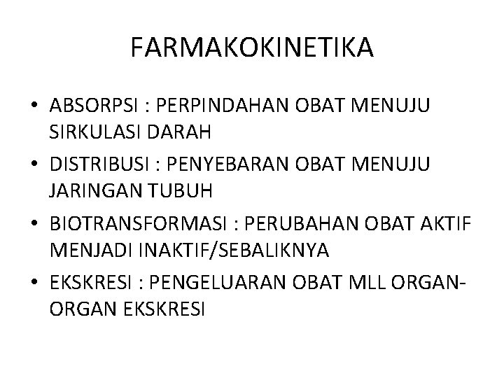 FARMAKOKINETIKA • ABSORPSI : PERPINDAHAN OBAT MENUJU SIRKULASI DARAH • DISTRIBUSI : PENYEBARAN OBAT