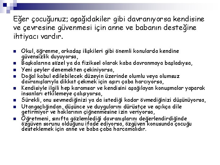 Eğer çocuğunuz; aşağıdakiler gibi davranıyorsa kendisine ve çevresine güvenmesi için anne ve babanın desteğine