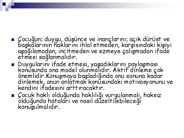 n n n Çocuğun; duygu, düşünce ve inançlarını; açık dürüst ve başkalarının haklarını ihlal