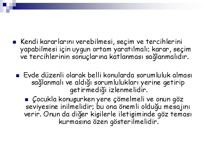 n n Kendi kararlarını verebilmesi, seçim ve tercihlerini yapabilmesi için uygun ortam yaratılmalı; karar,