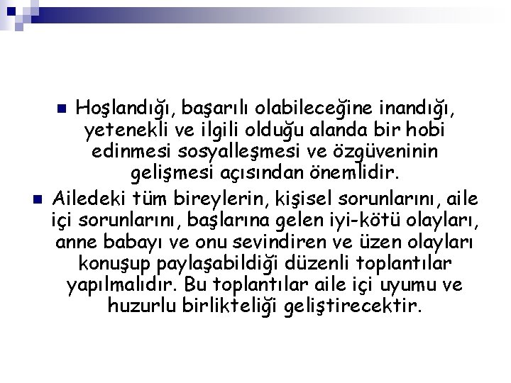 Hoşlandığı, başarılı olabileceğine inandığı, yetenekli ve ilgili olduğu alanda bir hobi edinmesi sosyalleşmesi ve