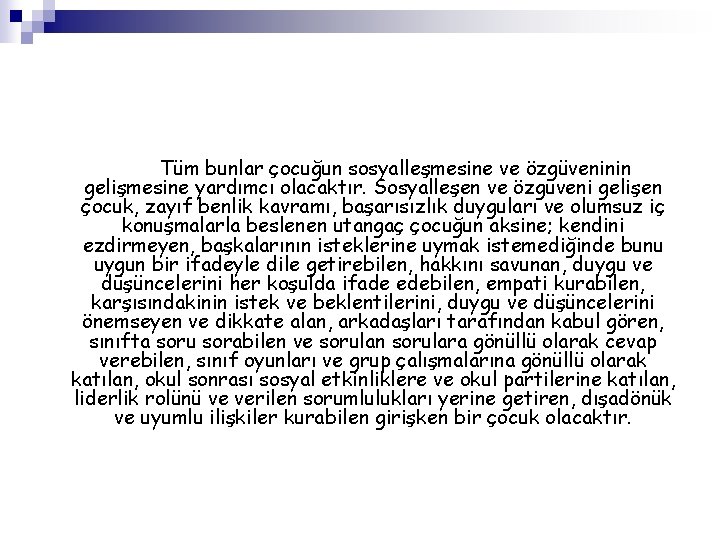 Tüm bunlar çocuğun sosyalleşmesine ve özgüveninin gelişmesine yardımcı olacaktır. Sosyalleşen ve özgüveni gelişen çocuk,