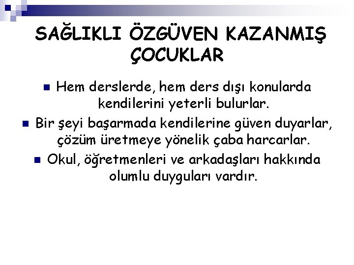 SAĞLIKLI ÖZGÜVEN KAZANMIŞ ÇOCUKLAR Hem derslerde, hem ders dışı konularda kendilerini yeterli bulurlar. n