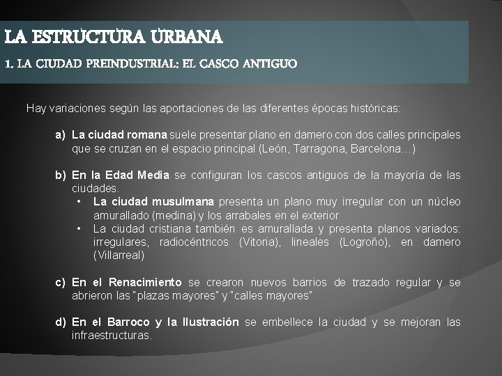 LA ESTRUCTURA URBANA 1. LA CIUDAD PREINDUSTRIAL: EL CASCO ANTIGUO Hay variaciones según las