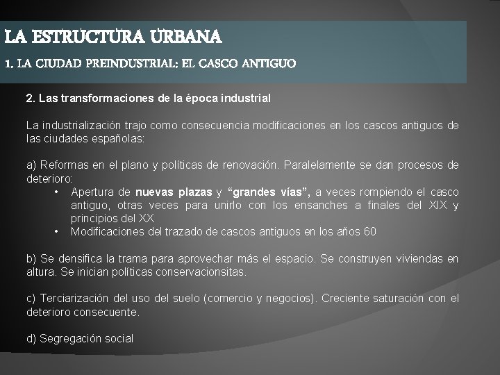 LA ESTRUCTURA URBANA 1. LA CIUDAD PREINDUSTRIAL: EL CASCO ANTIGUO 2. Las transformaciones de