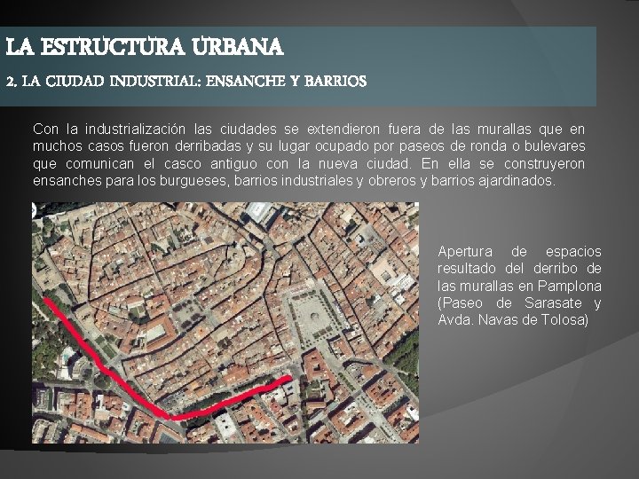 LA ESTRUCTURA URBANA 2. LA CIUDAD INDUSTRIAL: ENSANCHE Y BARRIOS Con la industrialización las